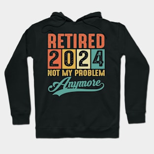 Retired 2024 Not My Problem Anymore Vintage Hoodie